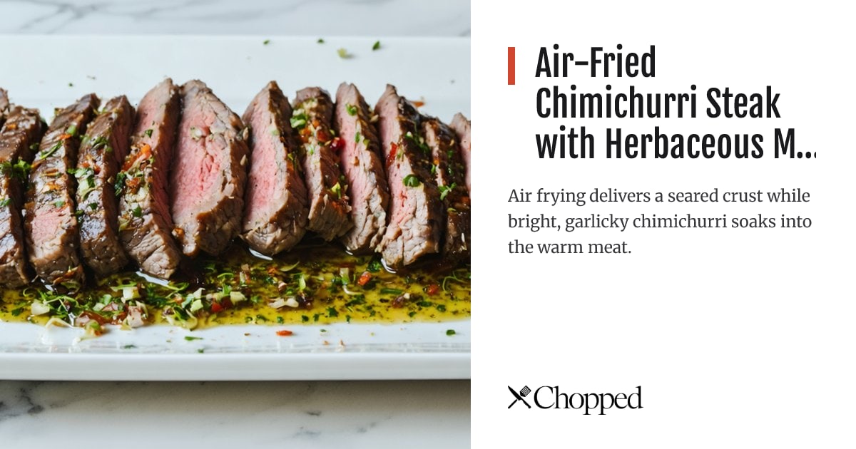 Air-Fried Chimichurri Steak with Herbaceous Marinade | Chopped