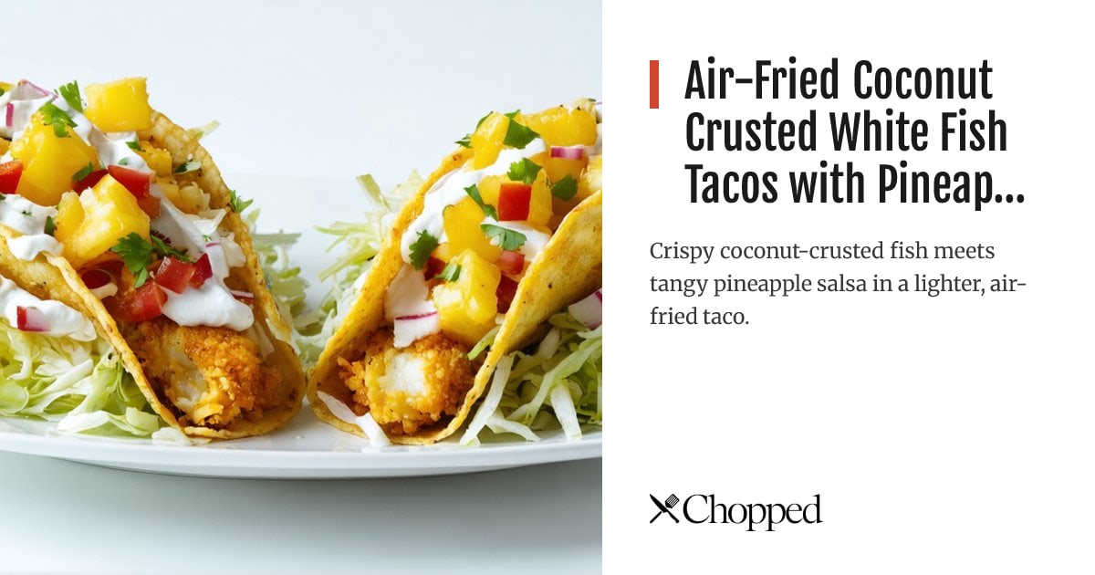 Air-Fried Coconut Crusted White Fish Tacos with Pineapple Salsa | Chopped