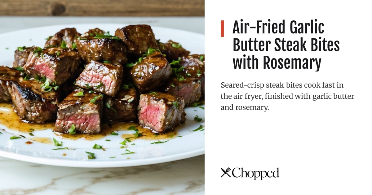Air-Fried Garlic Butter Steak Bites with Rosemary | Chopped