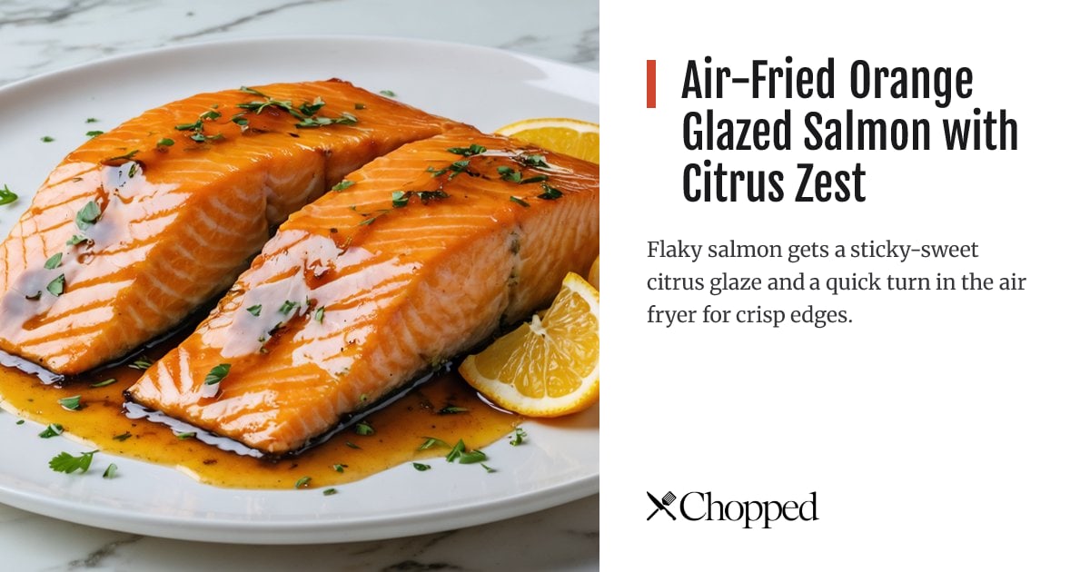 Air-Fried Orange Glazed Salmon with Citrus Zest | Chopped