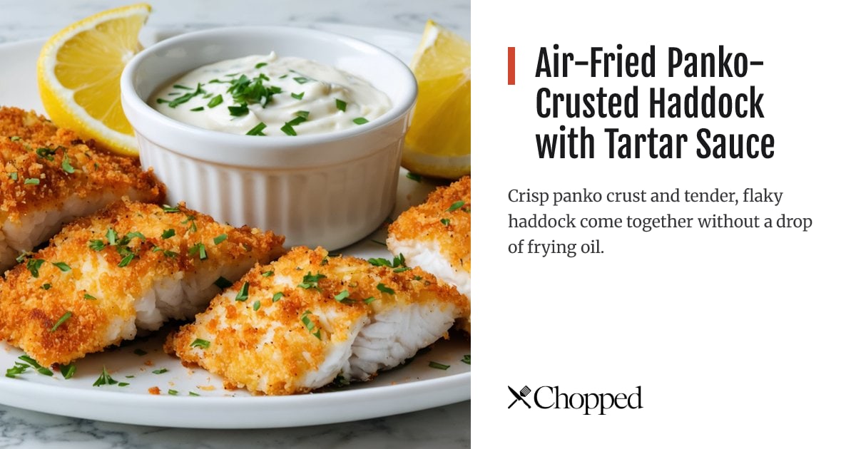 Air-Fried Panko-Crusted Haddock with Tartar Sauce | Chopped