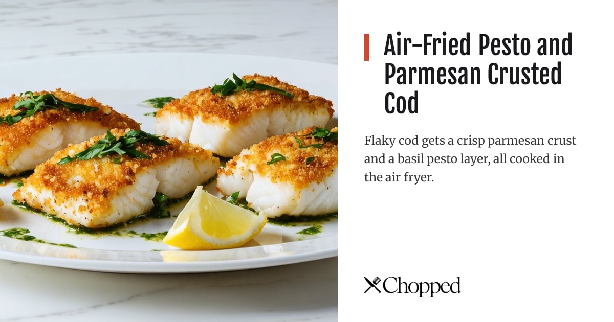 Air-Fried Pesto and Parmesan Crusted Cod | Chopped