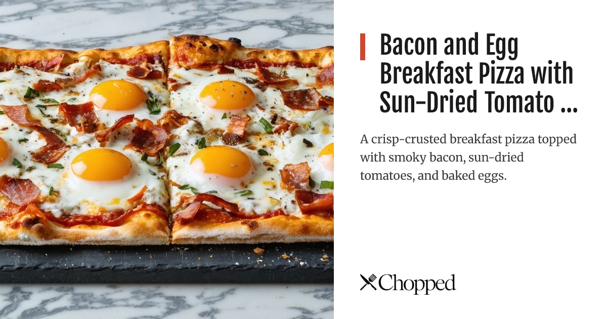 Bacon and Egg Breakfast Pizza with Sun-Dried Tomato Infusion | Chopped