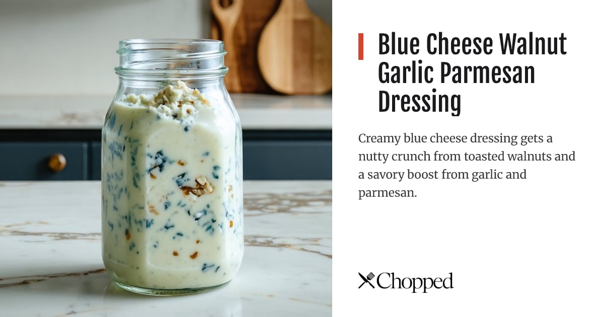Blue Cheese Walnut Garlic Parmesan Dressing | Chopped