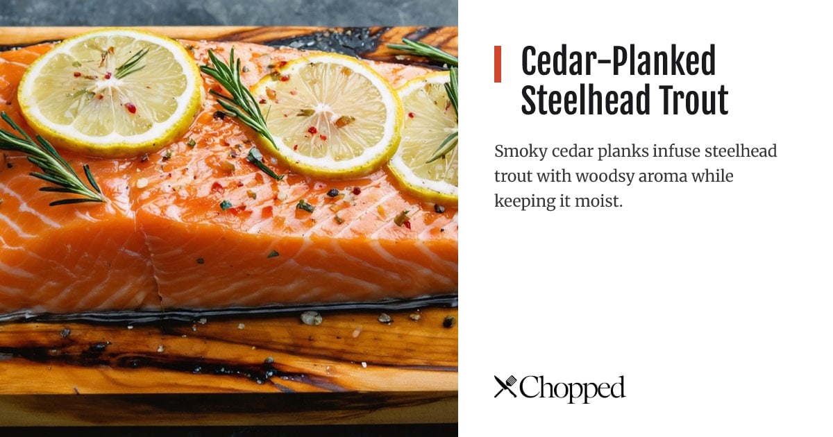 Cedar-Planked Steelhead Trout | Chopped