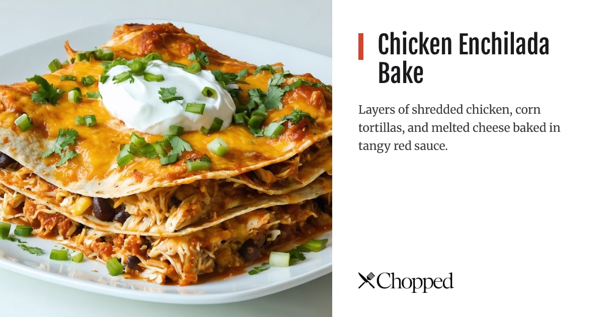Chicken Enchilada Bake | Chopped