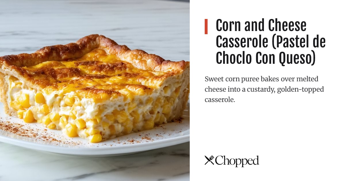Corn and Cheese Casserole (Pastel de Choclo Con Queso) | Chopped