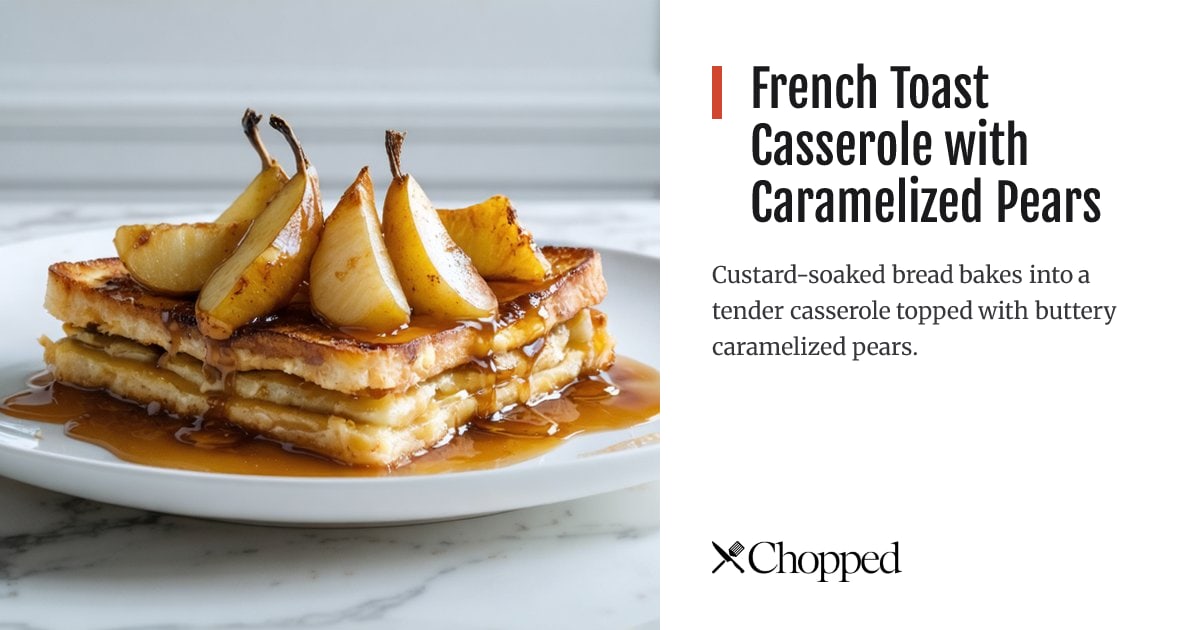 French Toast Casserole with Caramelized Pears | Chopped