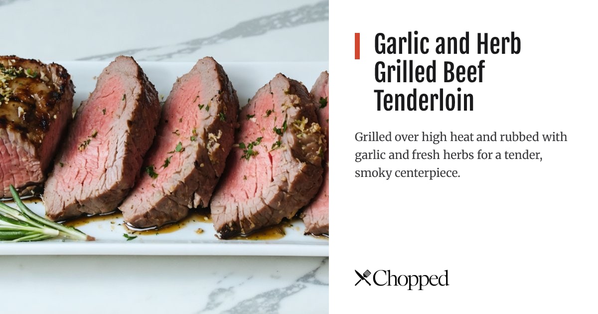 Garlic and Herb Grilled Beef Tenderloin | Chopped