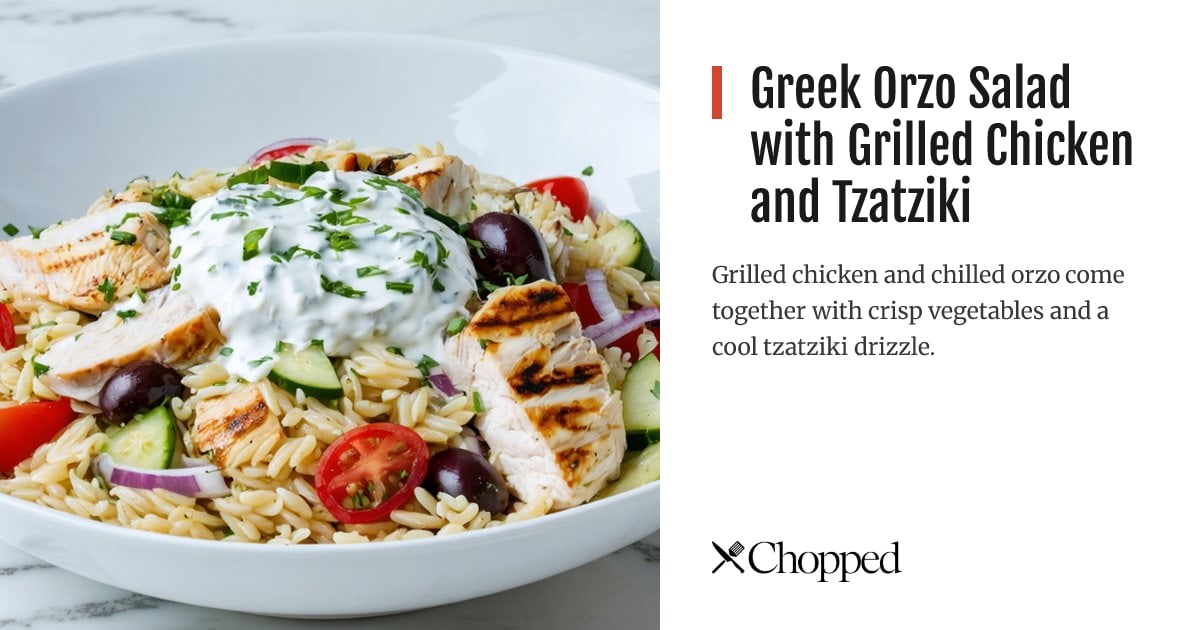 Greek Orzo Salad with Grilled Chicken and Tzatziki | Chopped