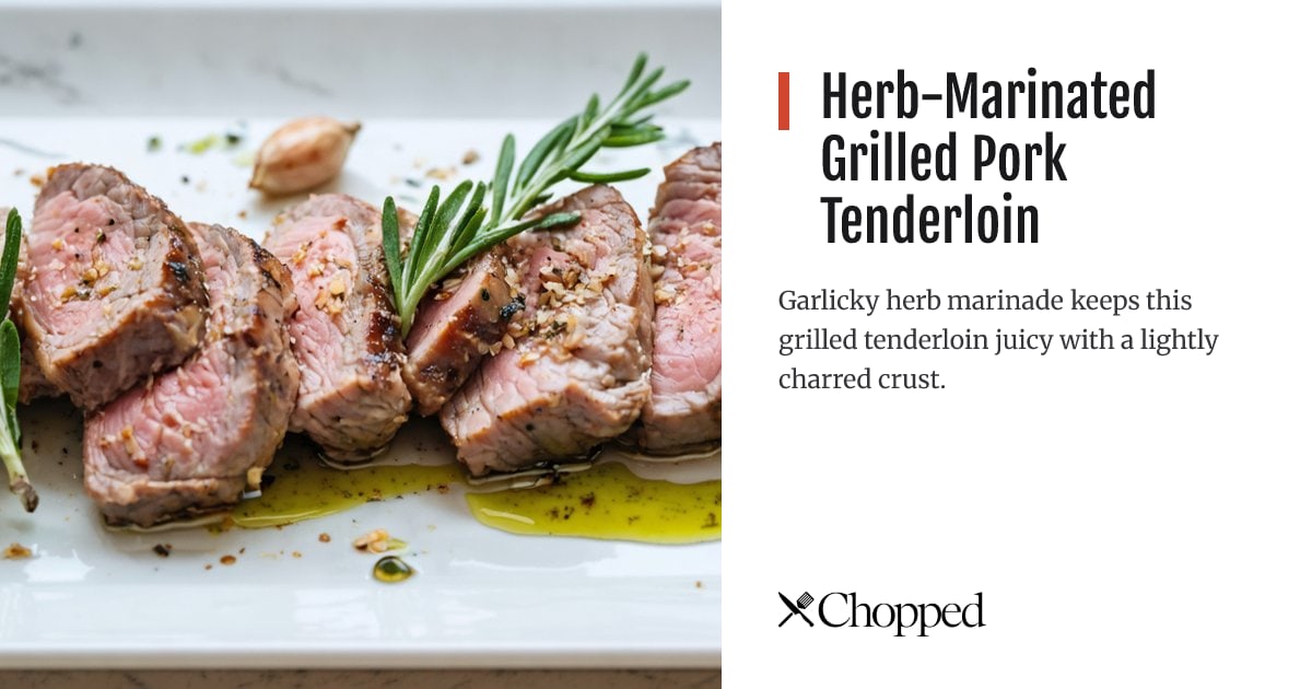 Herb-Marinated Grilled Pork Tenderloin | Chopped
