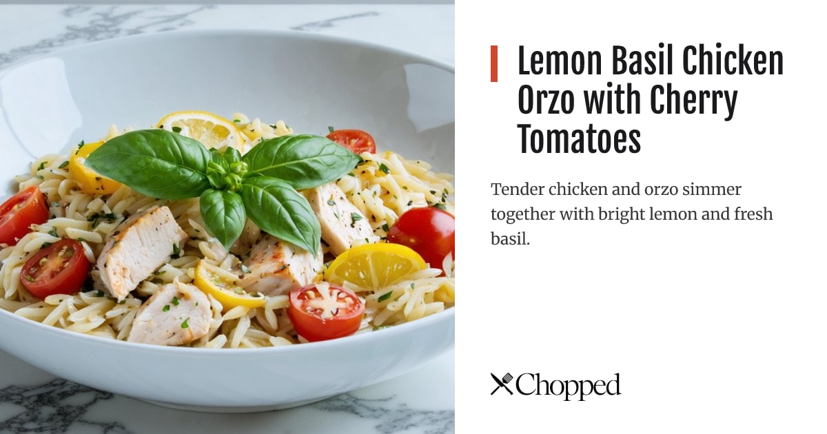 Lemon Basil Chicken Orzo with Cherry Tomatoes | Chopped