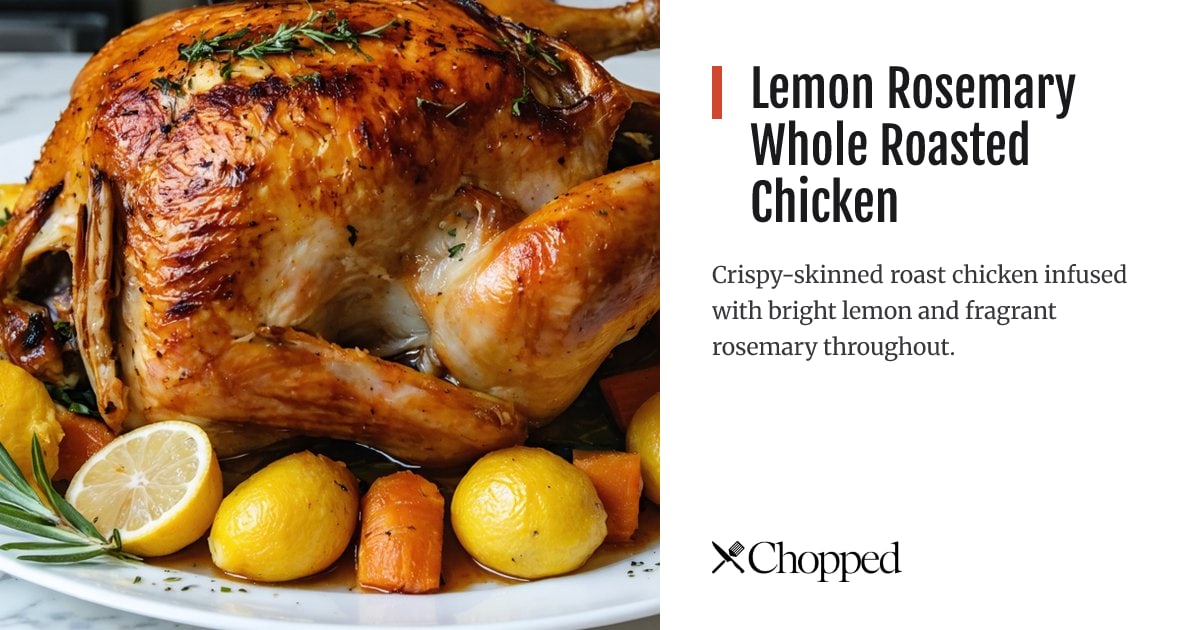 Lemon Rosemary Whole Roasted Chicken | Chopped