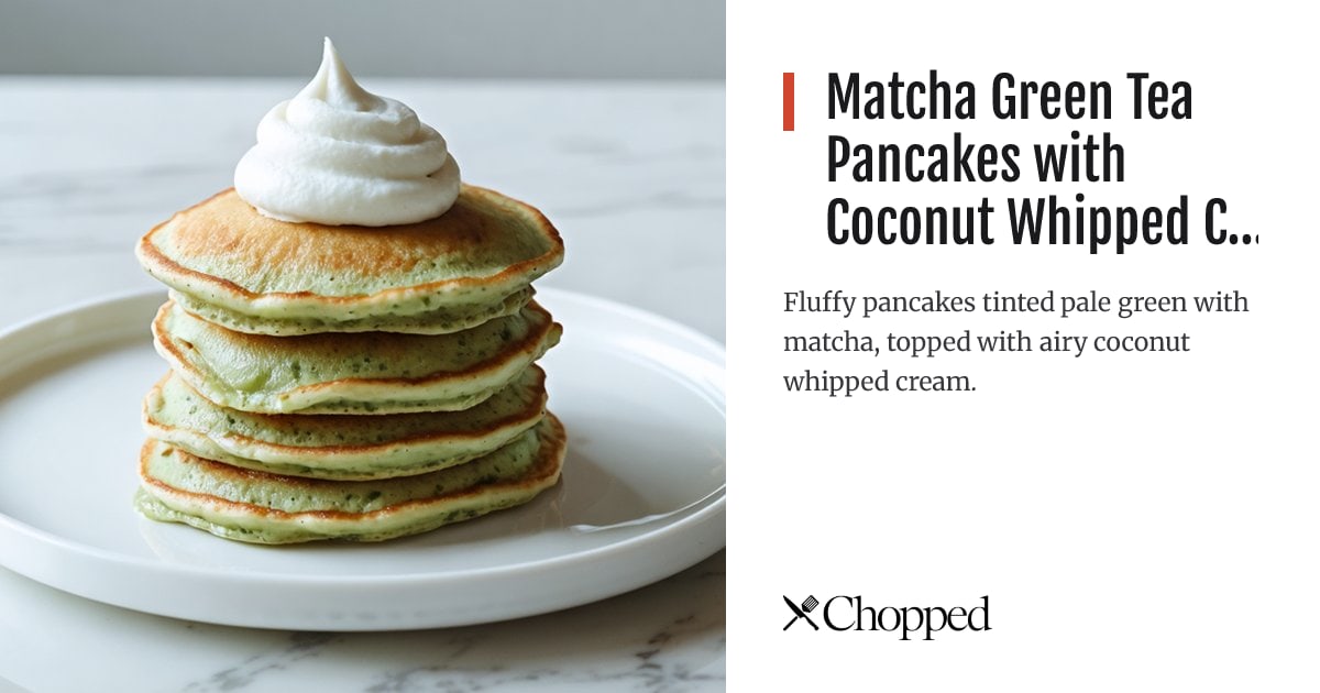 Matcha Green Tea Pancakes with Coconut Whipped Cream | Chopped