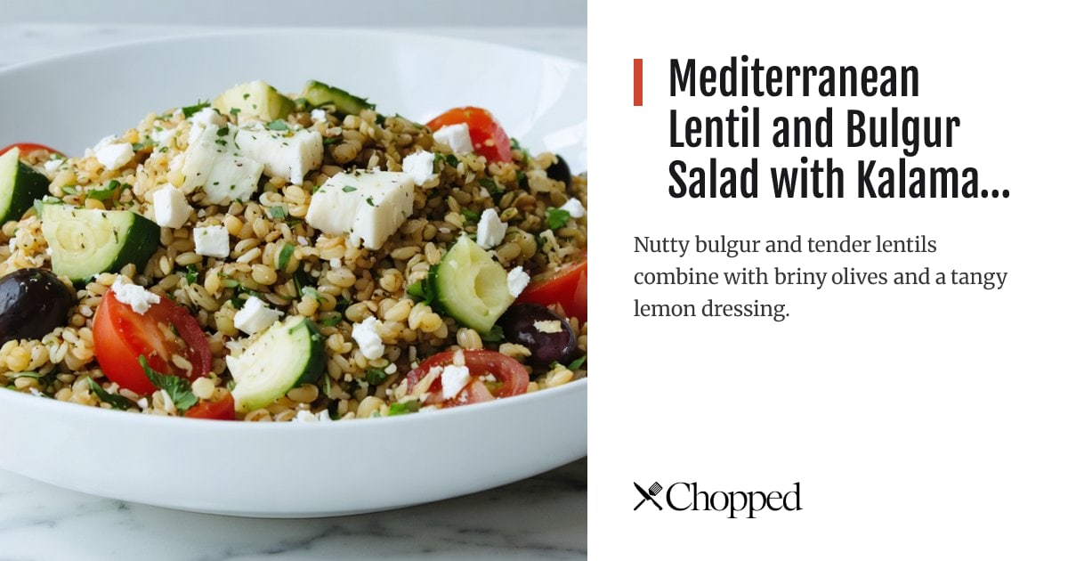 Mediterranean Lentil and Bulgur Salad with Kalamata Olives | Chopped