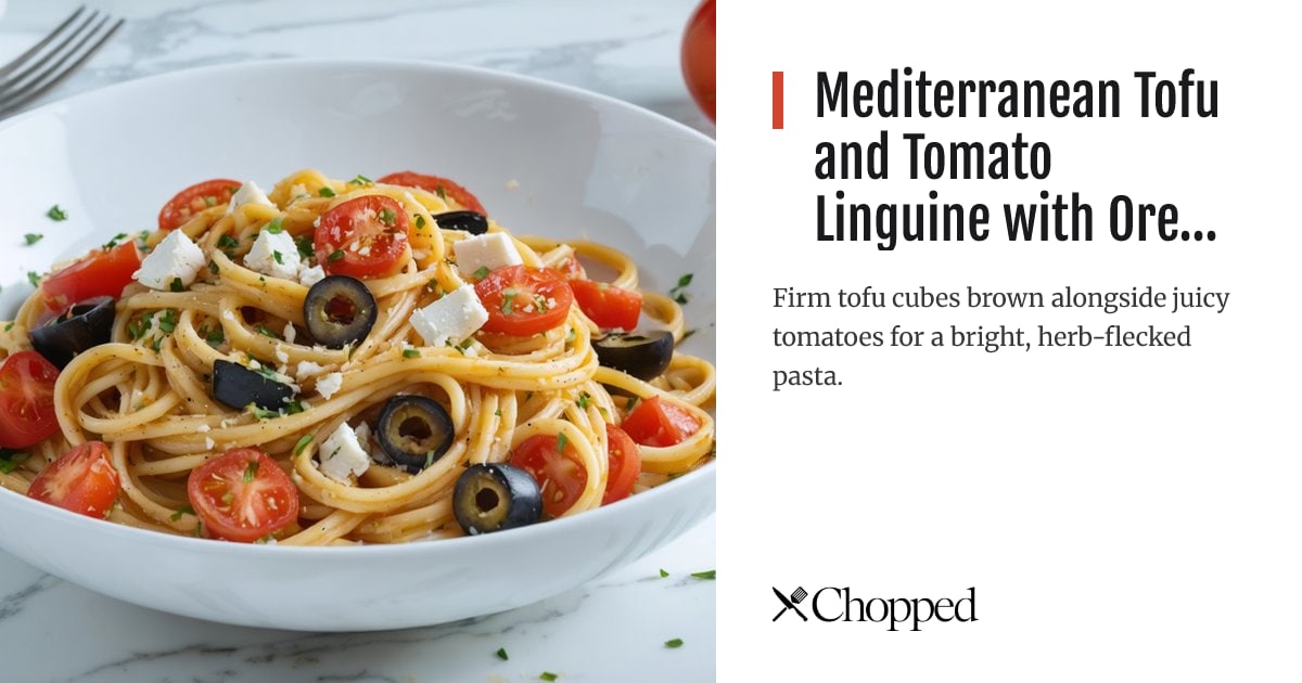 Mediterranean Tofu and Tomato Linguine with Oregano | Chopped