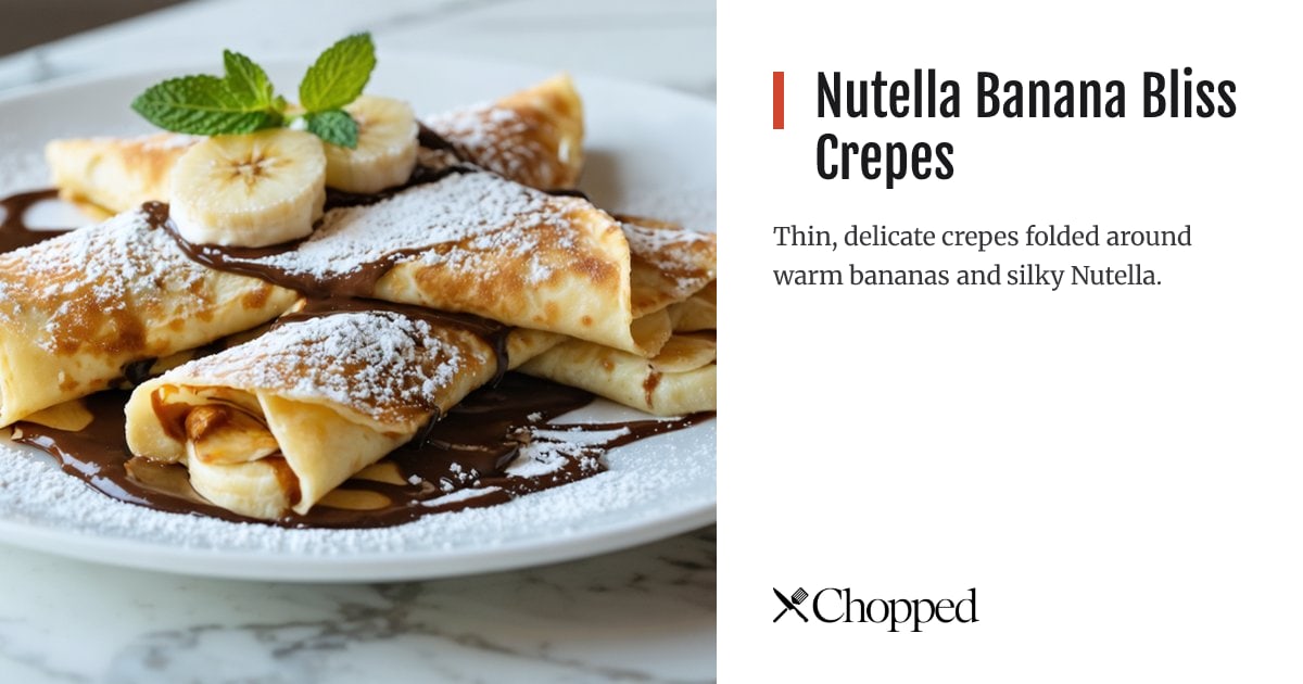 Nutella Banana Bliss Crepes | Chopped