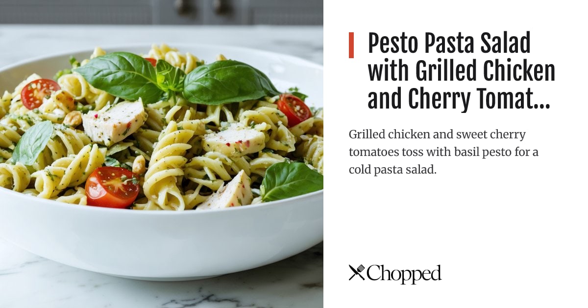 Pesto Pasta Salad with Grilled Chicken and Cherry Tomatoes | Chopped