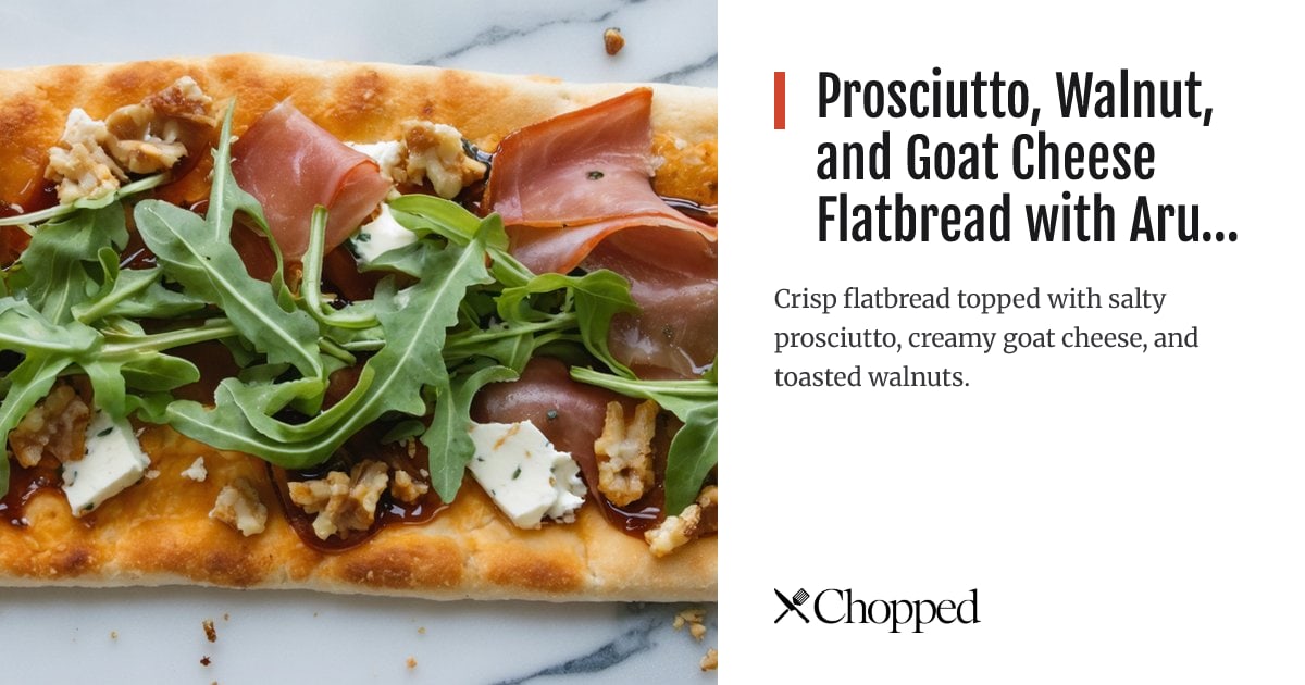 Prosciutto, Walnut, and Goat Cheese Flatbread with Arugula and Honey Balsamic Drizzle | Chopped