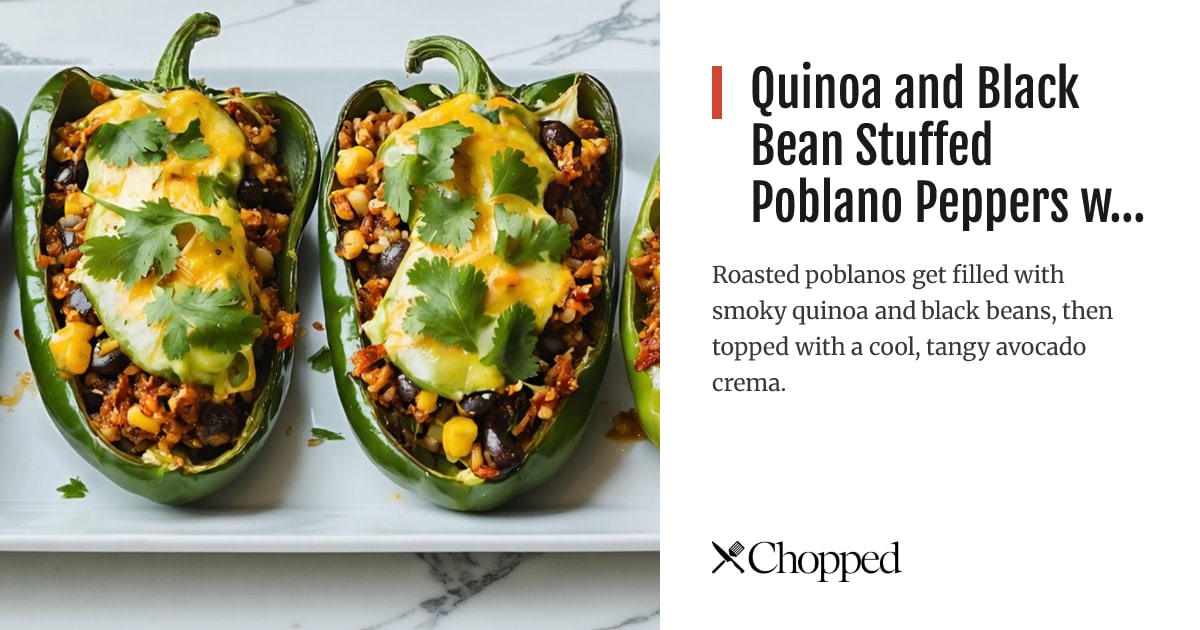 Quinoa and Black Bean Stuffed Poblano Peppers with Avocado Crema | Chopped