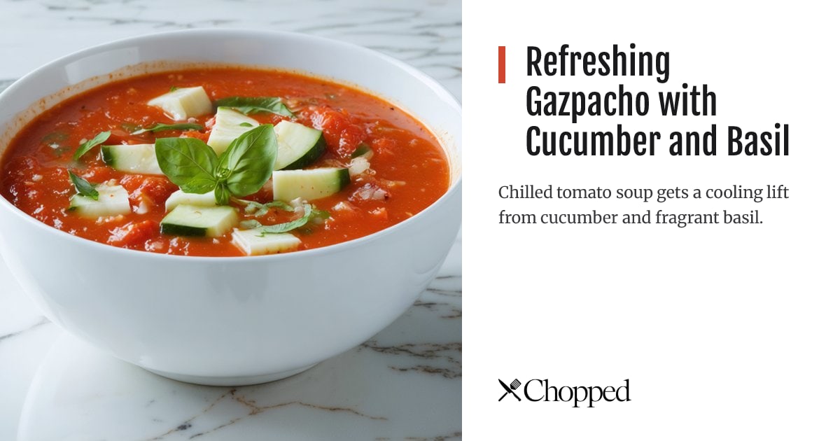 Refreshing Gazpacho with Cucumber and Basil | Chopped