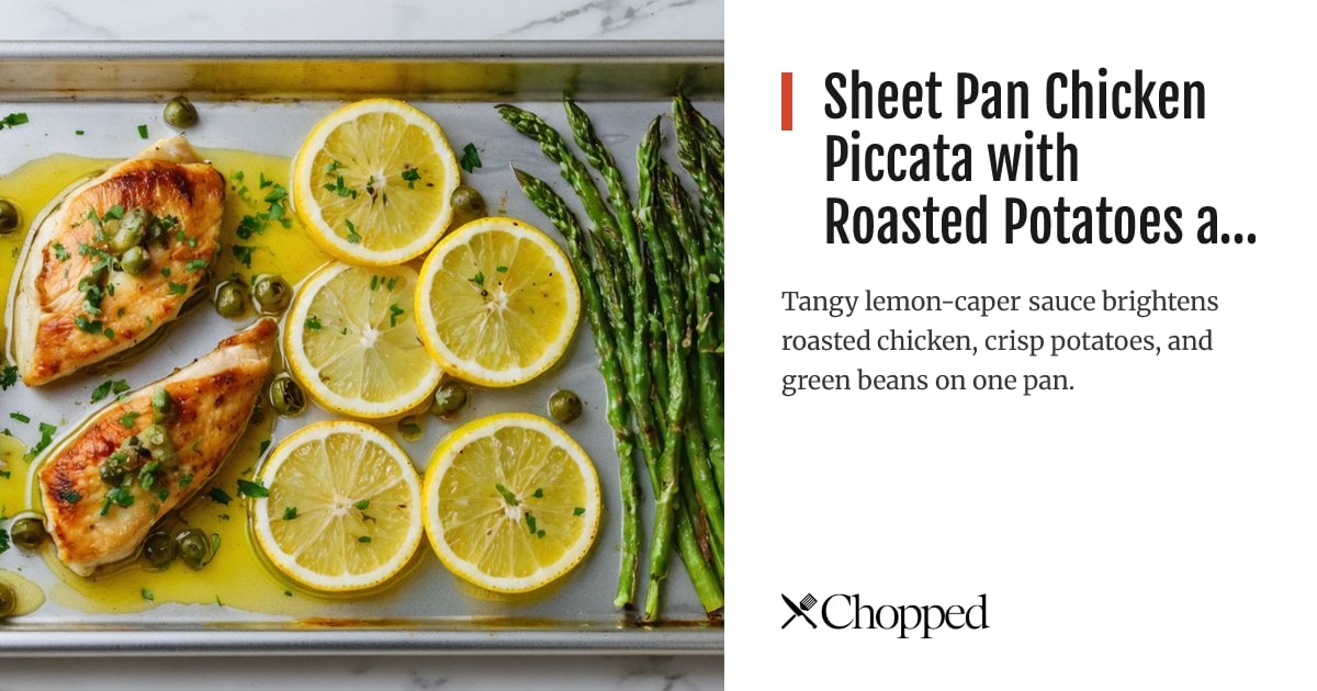 Sheet Pan Chicken Piccata with Roasted Potatoes and Green Beans | Chopped