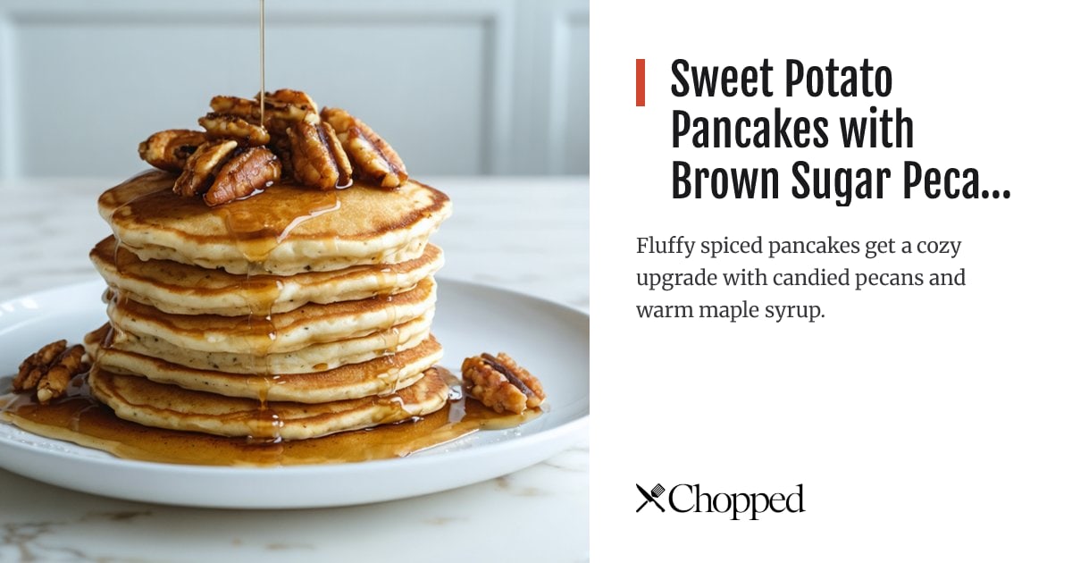 Sweet Potato Pancakes with Brown Sugar Pecans and Maple Syrup | Chopped