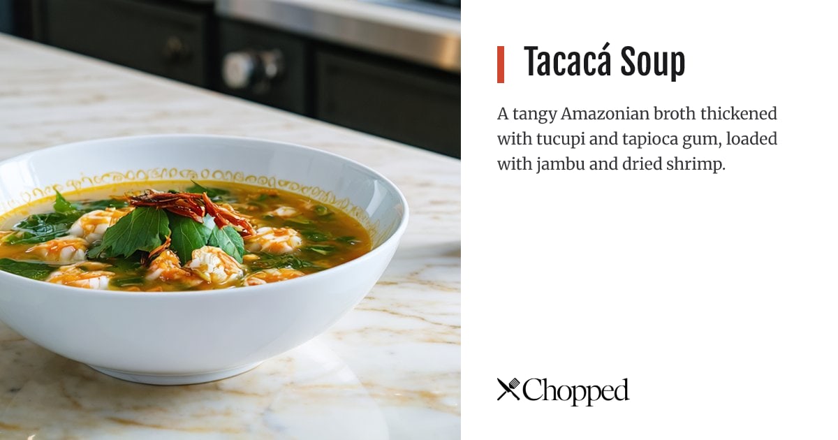 Tacacá Soup | Chopped