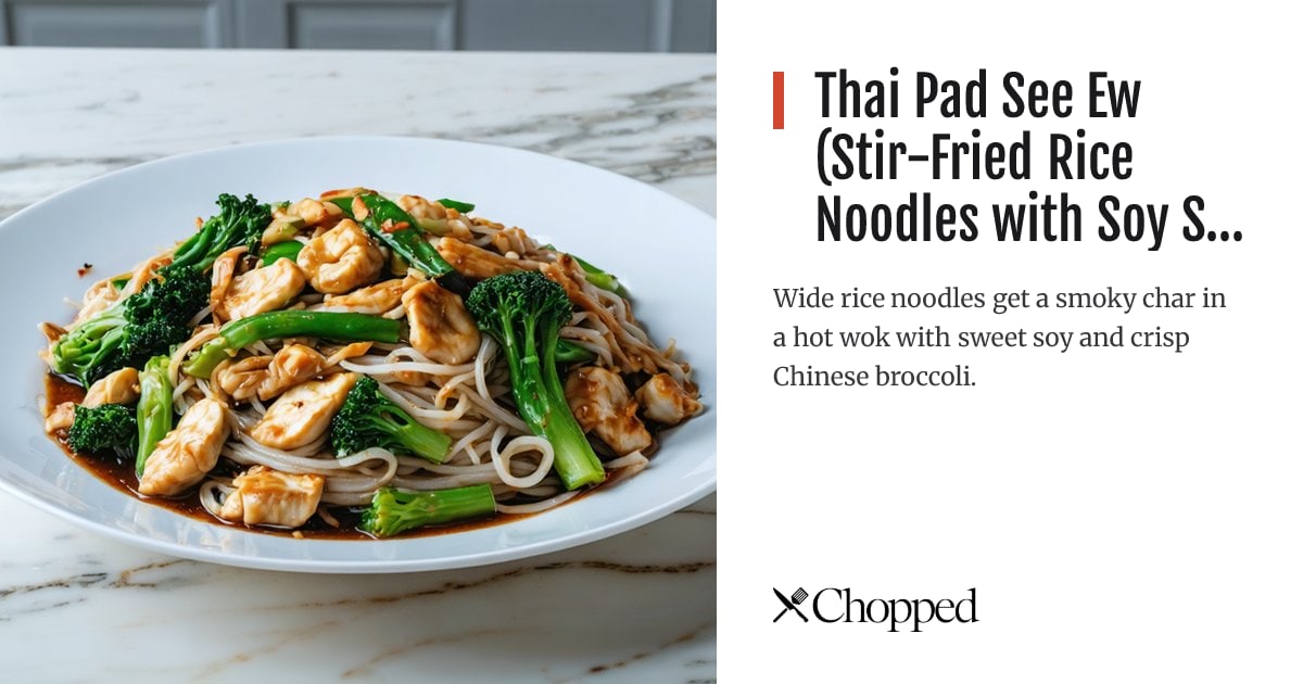 Thai Pad See Ew (Stir-Fried Rice Noodles with Soy Sauce) | Chopped