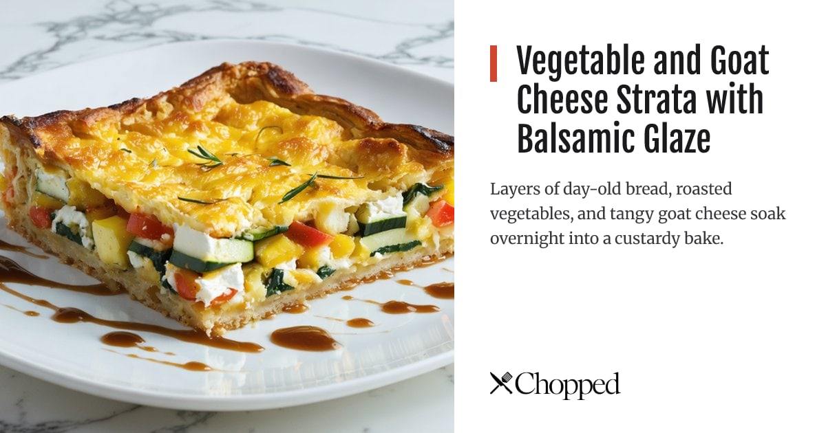 Vegetable and Goat Cheese Strata with Balsamic Glaze | Chopped