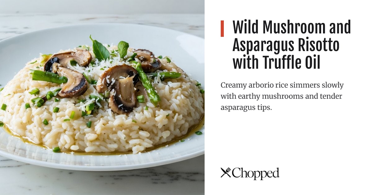 Wild Mushroom and Asparagus Risotto with Truffle Oil | Chopped